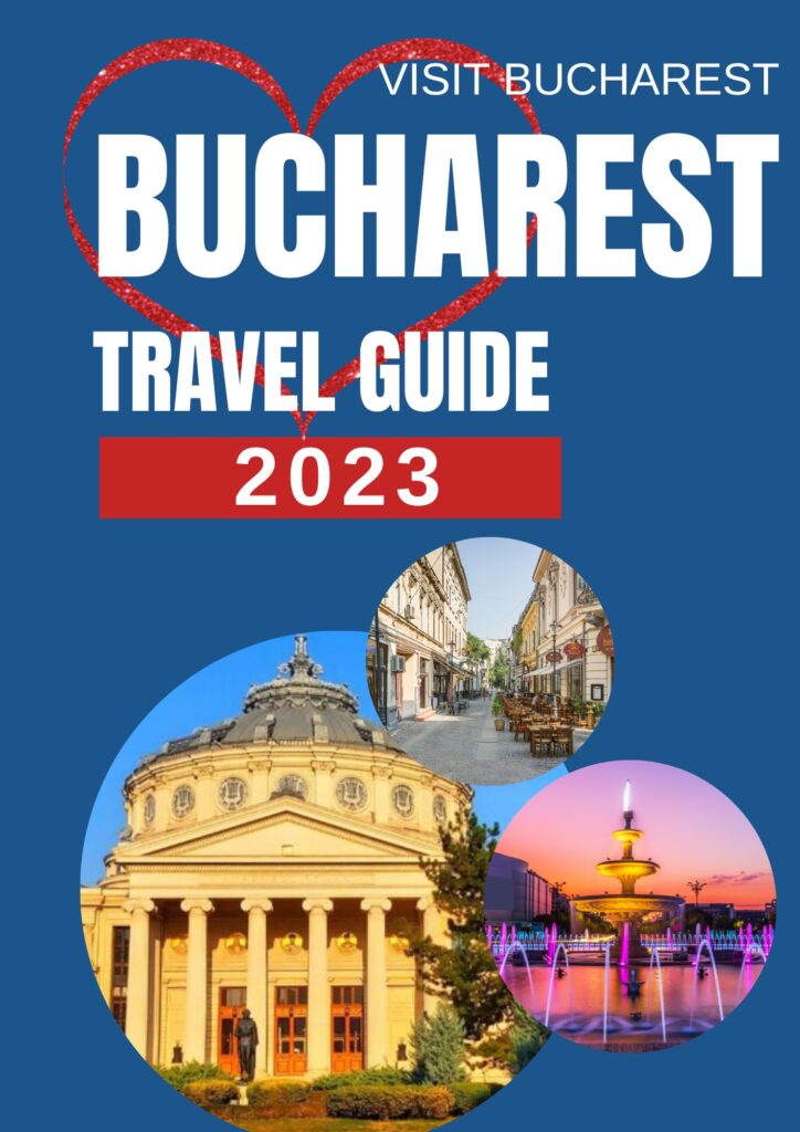 Bucharest Travel Guide by Visit Bucharest, 2023 Edition